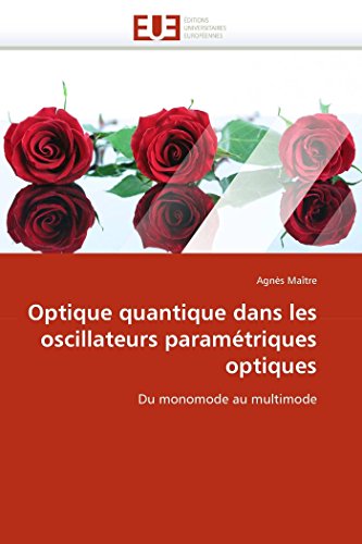 Optique Quantique Dans Les Oscillateurs Paramtriques Optiques Du Monomode Au M [Paperback]