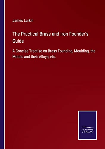Practical Brass And Iron Founder's Guide