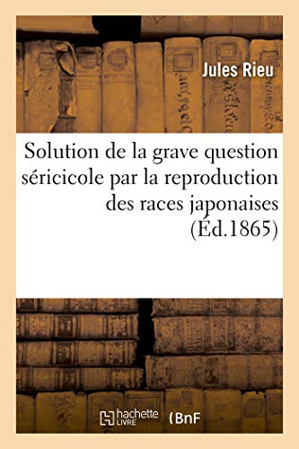 Solution De La Grave Question Sericicole Par La Reproduction Des Races Japonaise
