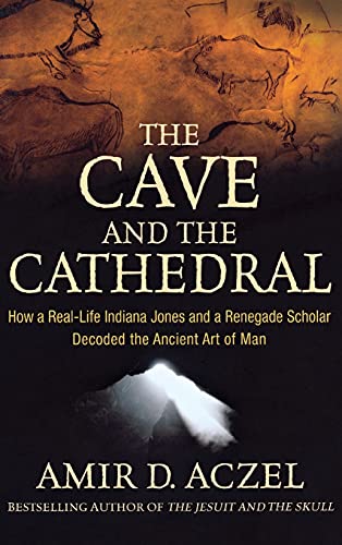 The Cave and the Cathedral How a Real-Life Indiana Jones and a Renegade Scholar [Hardcover]