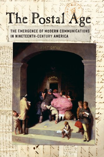 The Postal Age The Emergence of Modern Communications in Nineteenth-Century Ame [Paperback]