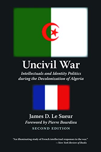Uncivil War Intellectuals And Identity Politics During The Decolonization Of Al [Paperback]