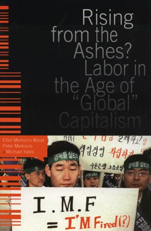 Rising from the Ashes Labor in the Age of  Global  Capitalism [Paperback]