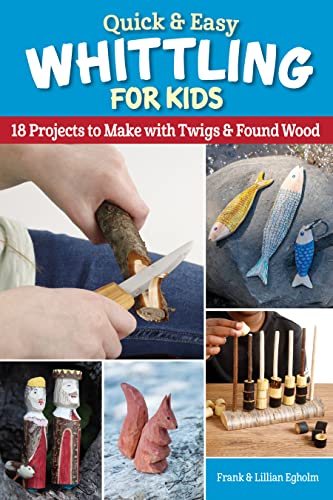 Quick &amp Easy Whittling for Kids 18 Projects to Make With Twigs &amp Found  [Paperback]