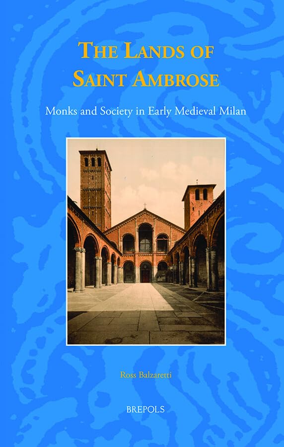 The Lands of Saint Ambrose Monks and Society in Early Medieval Milan [Hardcover]