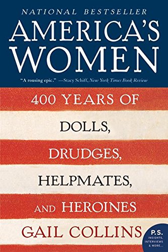 America's Women: 400 Years of Dolls, Drudges, Helpmates, and Heroines [Paperback]