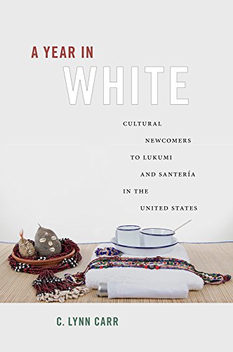 A Year In White Cultural Newcomers To Lukumi And Santerma In The United States [Paperback]