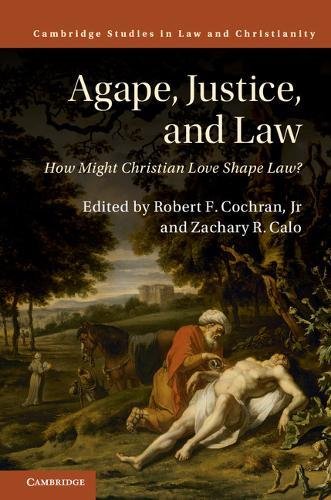 Agape, Justice, and Law How Might Christian Love Shape Law [Hardcover]