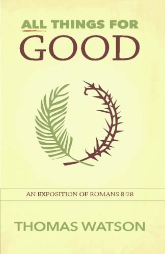 All Things For Good An Exposition Of Romans 828 [Paperback]