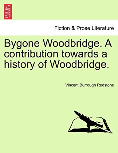 Bygone Woodbridge a Contribution Towards a History of Woodbridge [Paperback]
