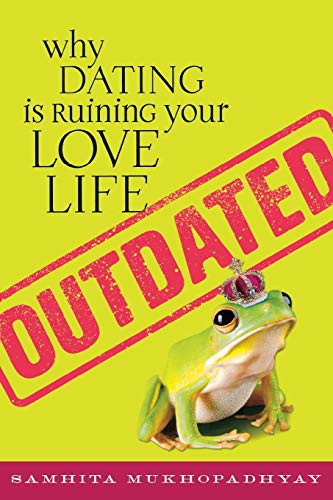 Outdated Why Dating Is Ruining Your Love Life [Paperback]