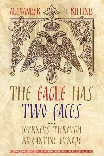The Eagle Has Two Faces Journeys Through Byzantine Europe [Paperback]