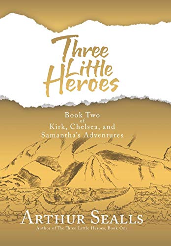Three Little Heroes  Book Two of Kirk, Chelsea, and Samantha's Adventures [Hardcover]