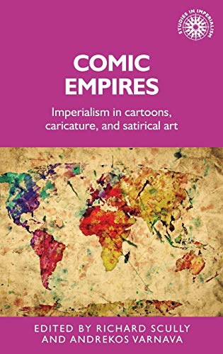 Comic empires Imperialism in cartoons, caricature, and satirical art [Hardcover]