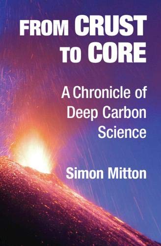 From Crust to Core A Chronicle of Deep Carbon Science [Hardcover]