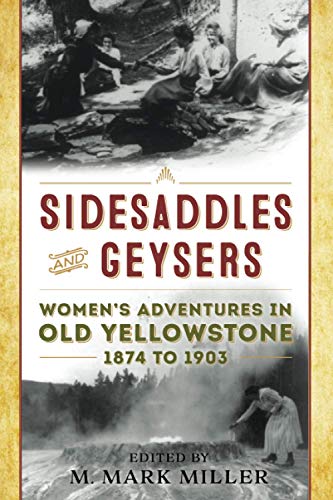 Sidesaddles and Geysers Women's Adventures in Old Yellowstone 1874 to 1903 [Paperback]