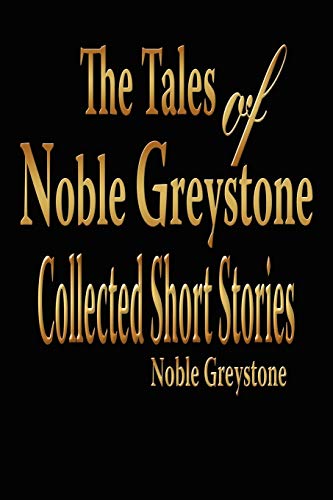 Tales of Noble Greystone  Collected Short Stories [Paperback]
