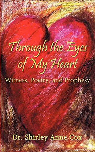 Through The Eyes Of My Heart Witness, Poetry, And Prophesy [Paperback]