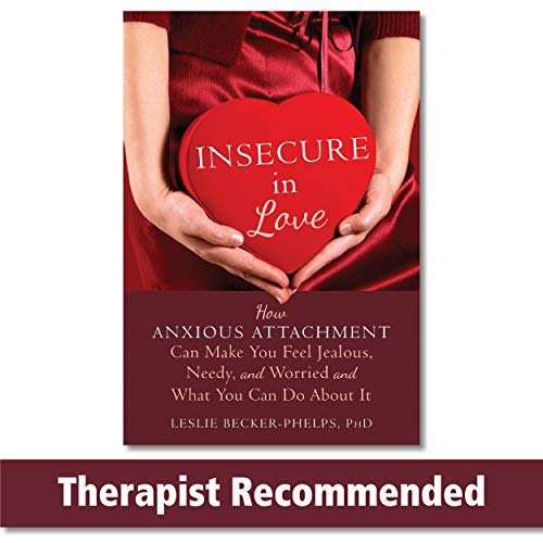 Insecure in Love How Anxious Attachment Can Make You Feel Jealous, Needy, and W [Paperback]
