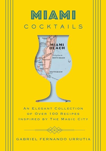 Miami Cocktails An Elegant Collection of over 100 Recipes Inspired by the Magic [Hardcover]