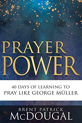 Prayer Power 40 Days of Learning to Pray Like George M&252ller [Paperback]