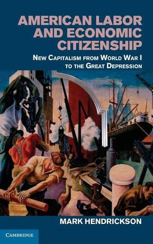 American Labor and Economic Citizenship New Capitalism from World War I to the  [Hardcover]