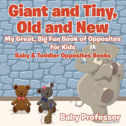 Giant and Tiny, Old and New  My Great, Big Fun Book of Opposites for Kids - Bab [Paperback]