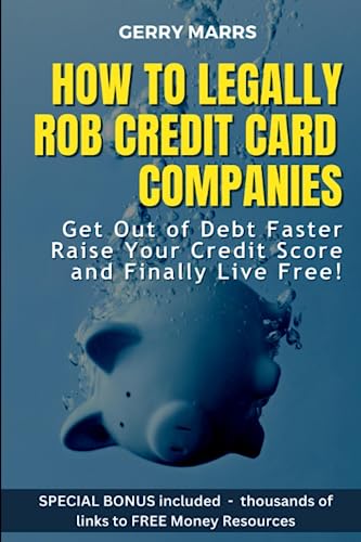 How To Legally Rob Credit-Card Companies Get Out Of Debt Faster, Raise Your Cre [Paperback]