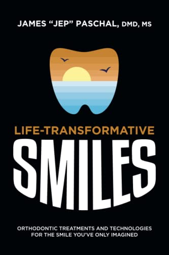 Life Transformative Smiles Orthodontic Treatments And Technologies For The Smil [Paperback]