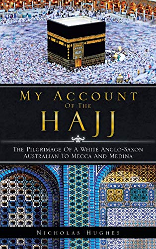 My Account of the Hajj  The Pilgrimage of a White Anglo-Saxon Australian to Mec [Hardcover]