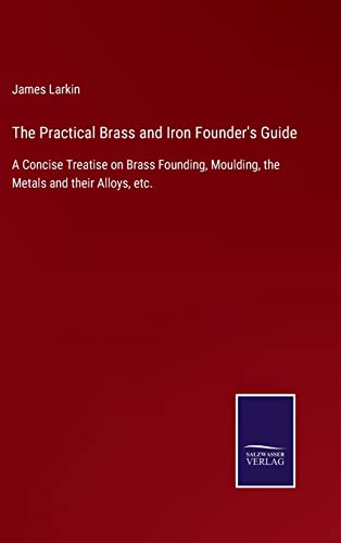 Practical Brass And Iron Founder's Guide