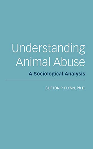 Understanding Animal Abuse A Sociological Analysis [Paperback]