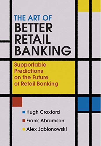 The Art of Better Retail Banking Supportable Predictions on the Future of Retai [Hardcover]