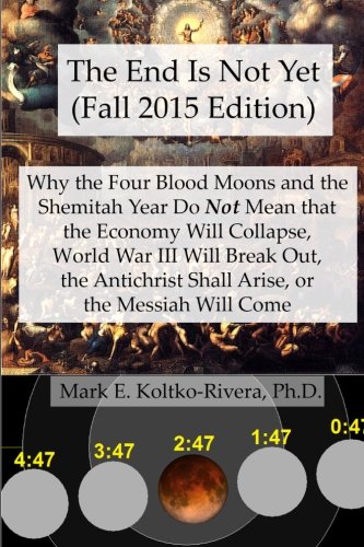 The End Is Not Yet (fall 2015 Edition) Why The Four Blood Moons And The Shemita [Paperback]