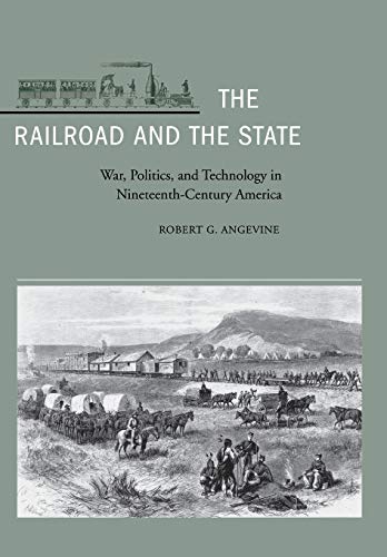 The Railroad and the State War, Politics, and Technology in Nineteenth-Century  [Hardcover]