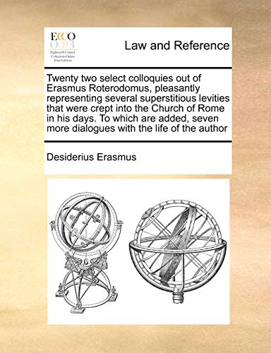 Twenty Two Select Colloquies Out of Erasmus Roterodomus, Pleasantly Representing [Paperback]