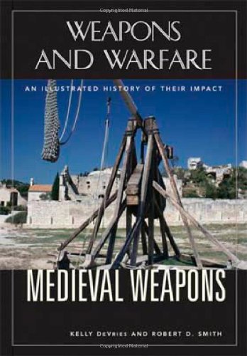 Medieval Weapons An Illustrated History Of Their Impact (weapons And Warfare) [Hardcover]
