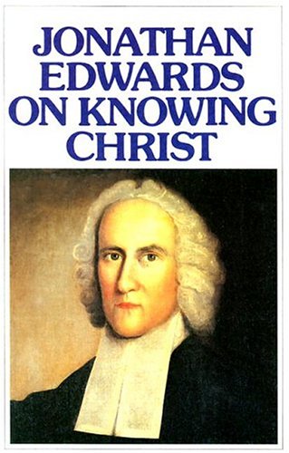 Jonathan Edwards On Knowing Christ [Paperback]