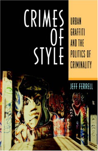 Crimes Of Style Urban Graffiti and the Politics of Criminality [Paperback]