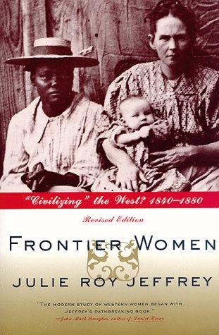 Frontier Women  Civilizing  the West 1840-1880 [Paperback]