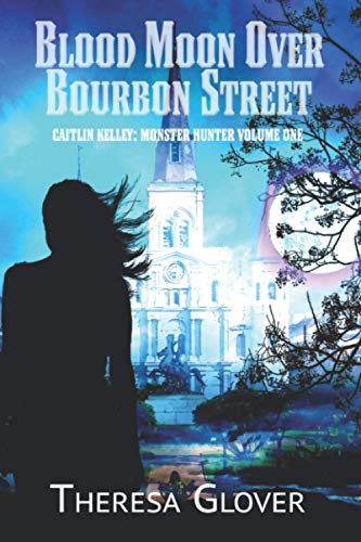 Blood Moon over Bourbon Street  Caitlin Kelley Monster Hunter Volume One [Paperback]