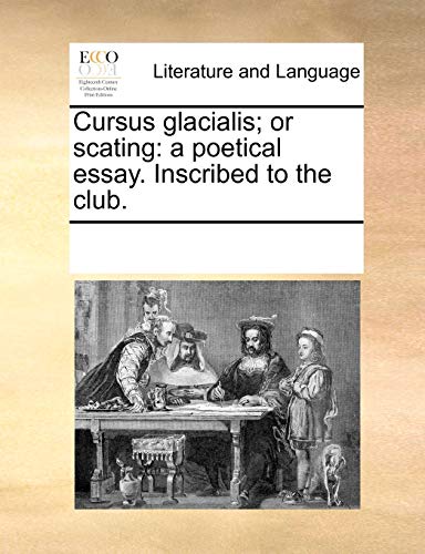 Cursus Glacialis or Scating  A poetical essay. Inscribed to the Club [Paperback]