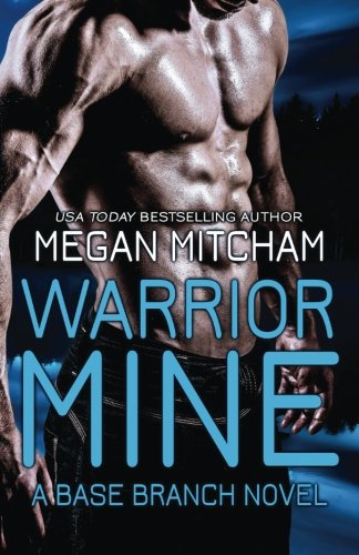 Warrior Mine A Base Branch Novel (the Base Branch Series) (volume 4) [Paperback]