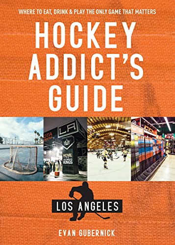 Hockey Addict's Guide Los Angeles Where to Eat, Drink &amp Play the Only Game  [Paperback]