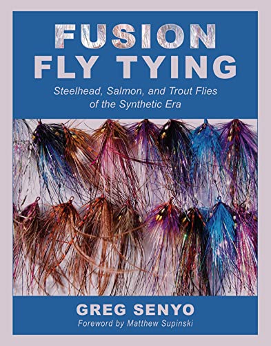 Fusion Fly Tying Steelhead, Salmon, and Trout Flies of the Synthetic Era [Paperback]