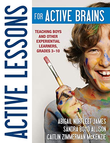 Active Lessons for Active Brains Teaching Boys and Other Experiential Learners, [Paperback]