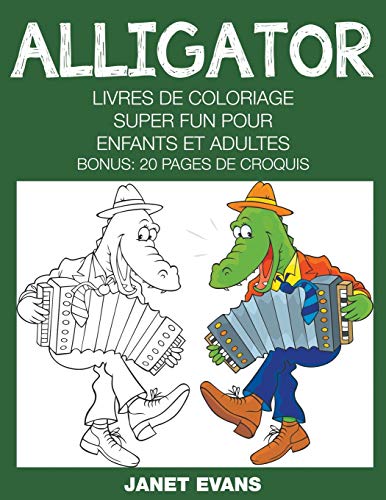 Alligator  Livres de Coloriage Super Fun Pour Enfants et Adultes (Bonus 20 Pag [Paperback]