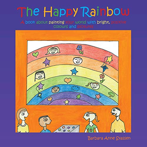 Happy Rainbow  A Book about Painting Your World with Bright, Positive Colors an [Paperback]