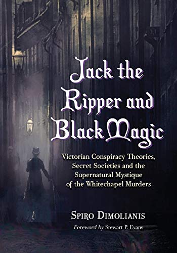 Jack the Ripper and Black Magic Victorian Conspiracy Theories, Secret Societies [Paperback]