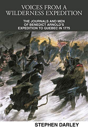 Voices From A Wilderness Expedition The Journals And Men Of Benedict Arnold's E [Paperback]